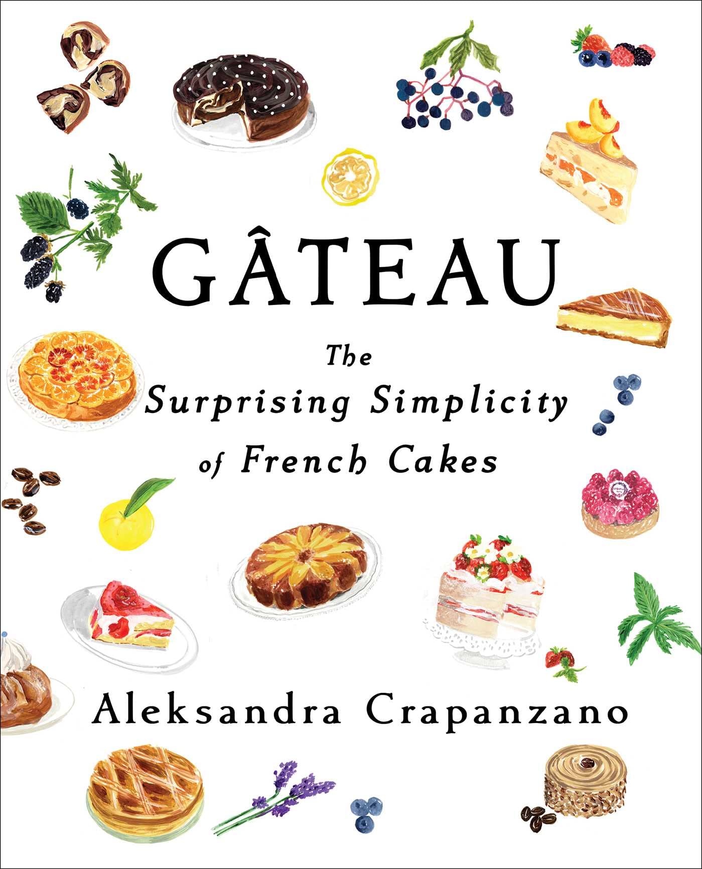 Gateau: The Surprising Simplicity of French Cakes,New