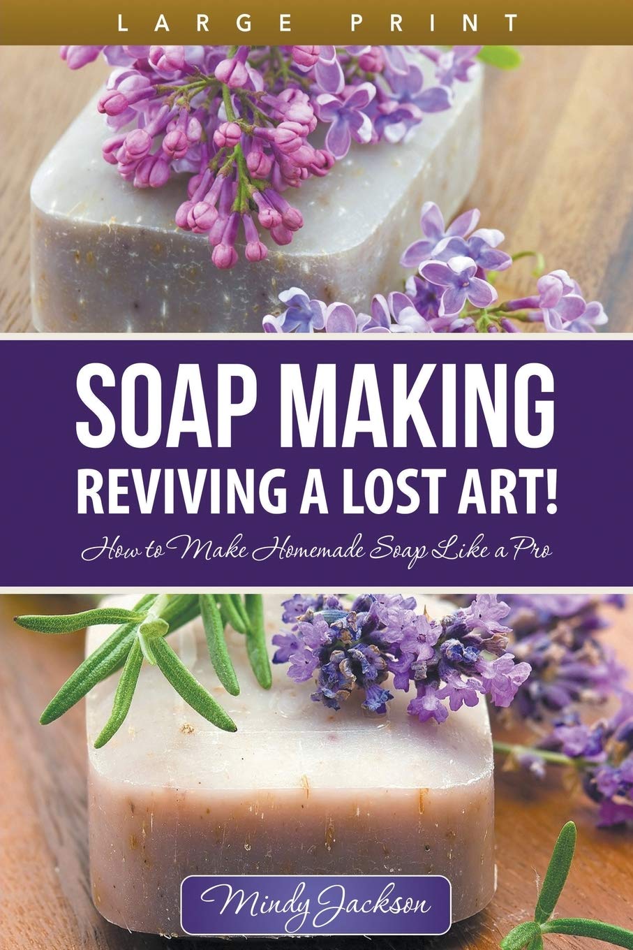 Soap Making: Reviving a Lost Art! (Large Print): How to Make Homemade Soap like a Pro,Used