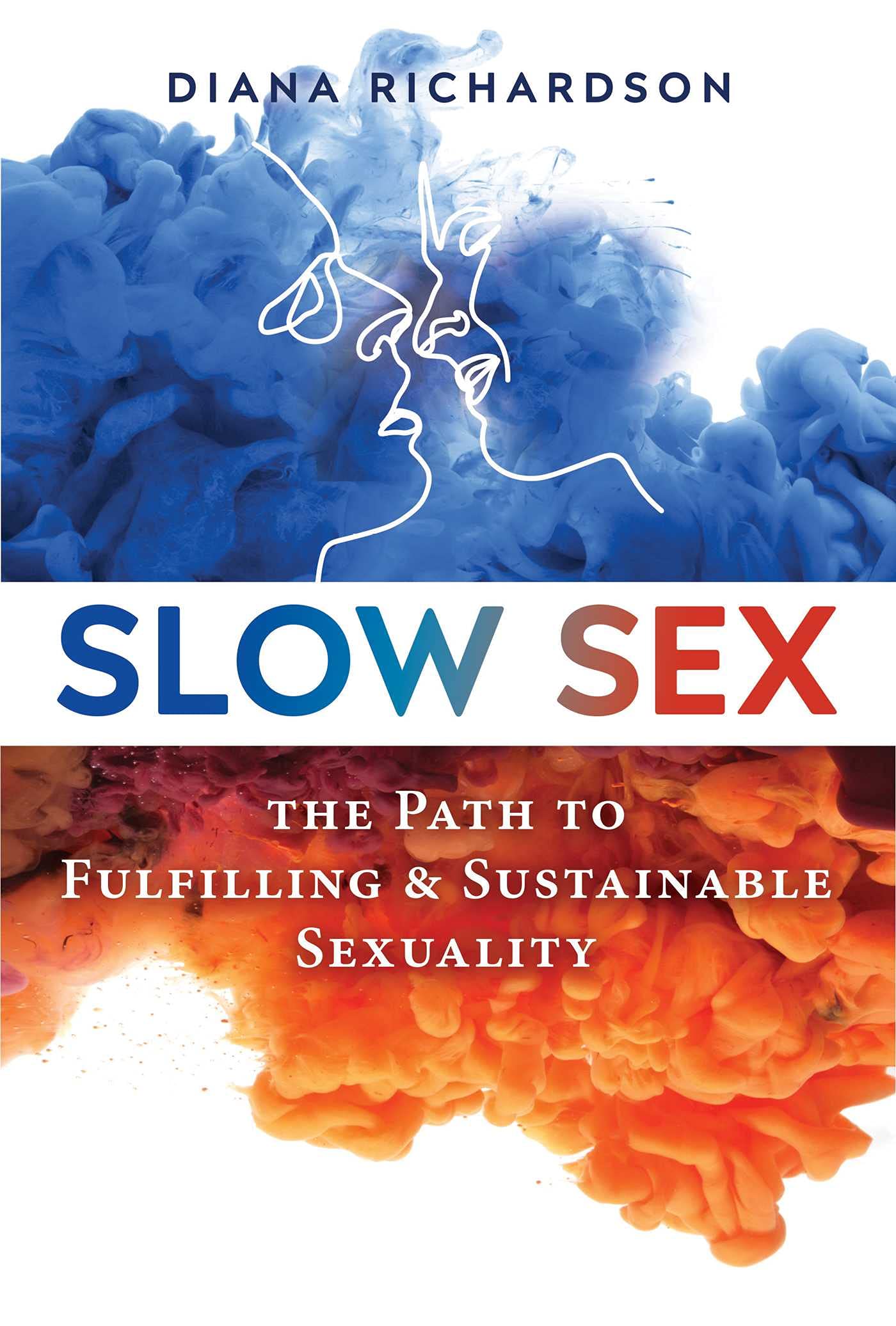 Slow Sex: The Path To Fulfilling And Sustainable Sexuality