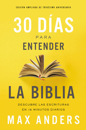 30 das para entender la Biblia, Edicin ampliada de trigsimo aniversario: Descubra las Escrituras en 15 minutos diarios (Sp,Used