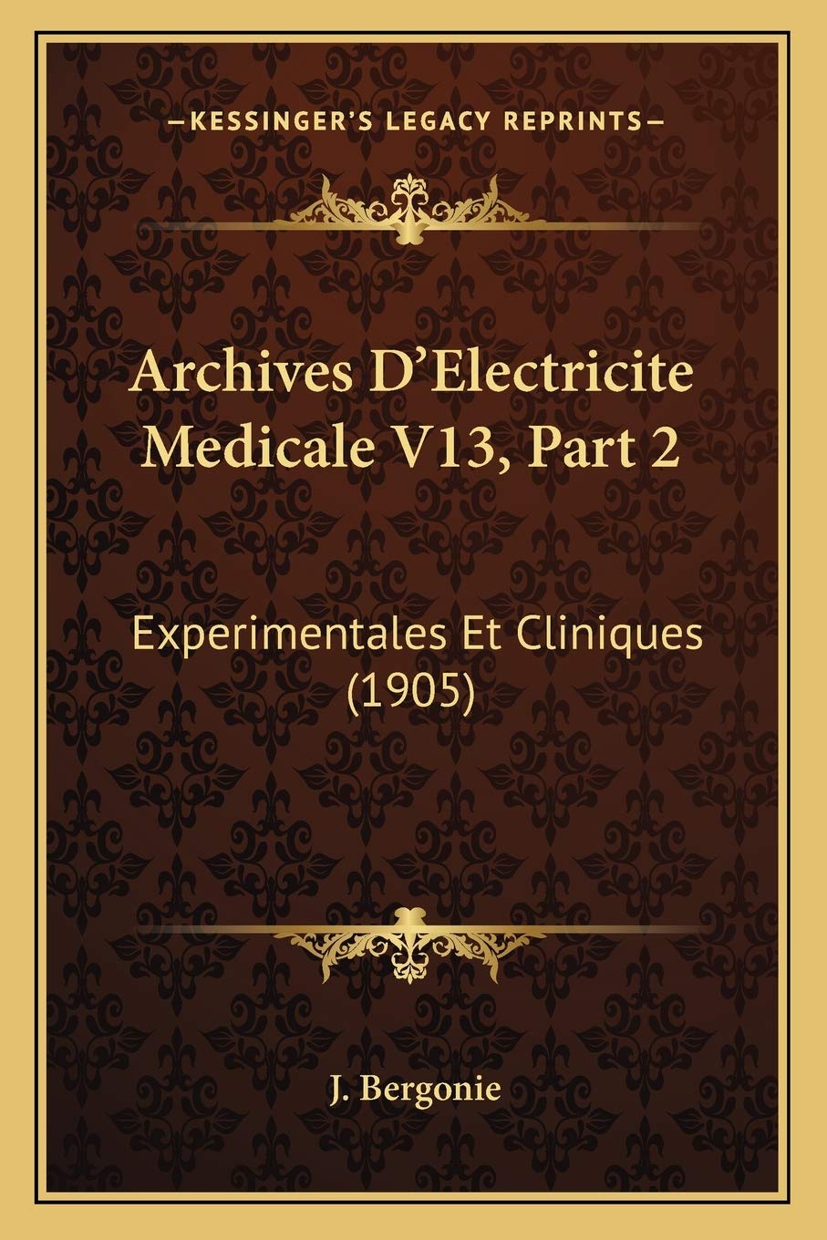 Archives D'Electricite Medicale V13, Part 2: Experimentales Et Cliniques (1905) (French Edition),Used