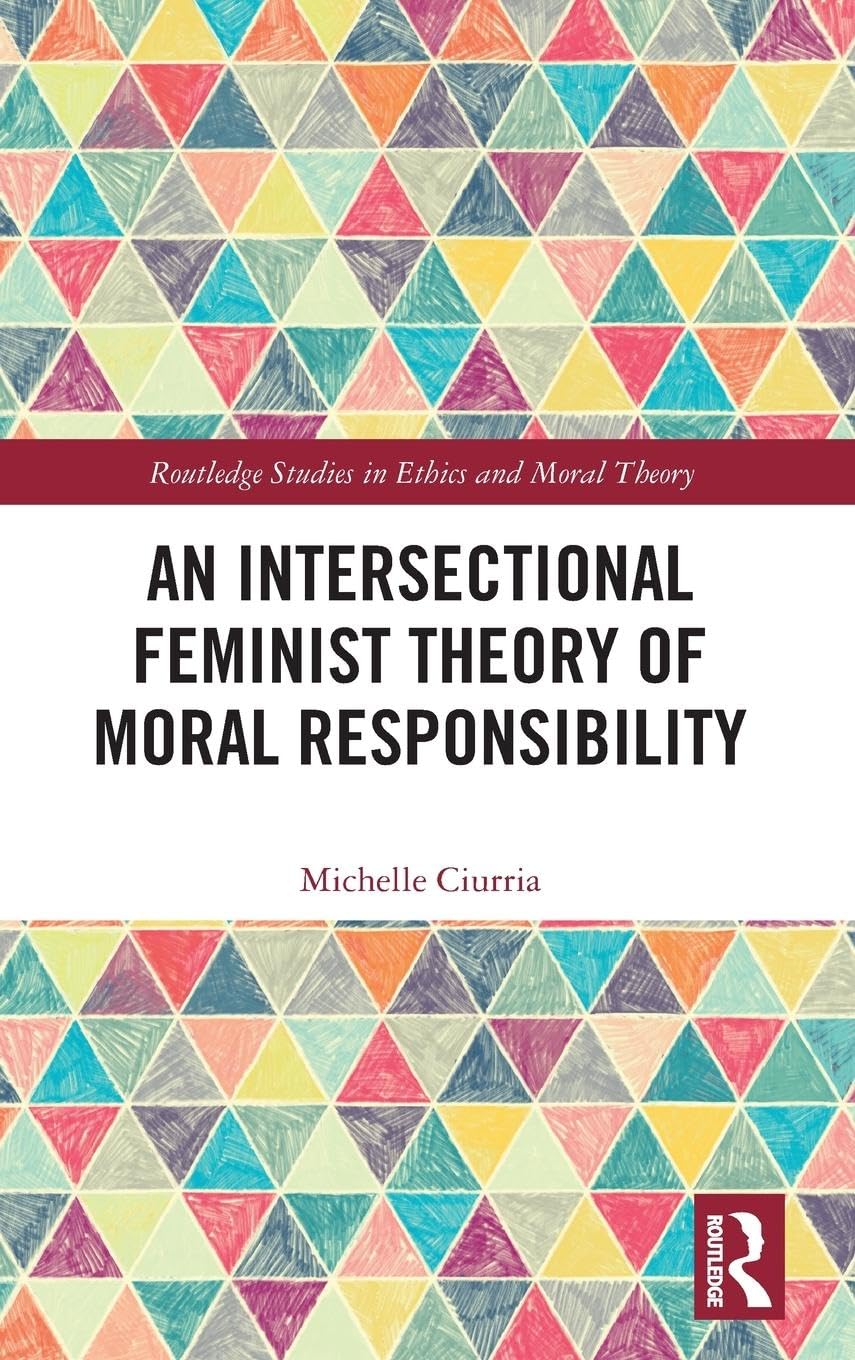 An Intersectional Feminist Theory of Moral Responsibility (Routledge Studies in Ethics and Moral Theory),Used