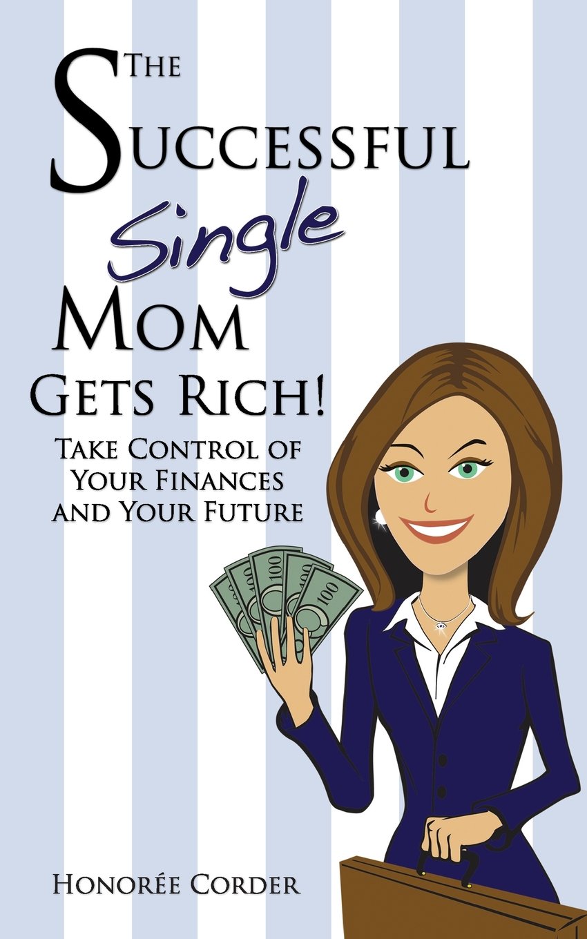The Successful Single Mom Gets Rich!: Take Control of Your Finances and Your Future,Used