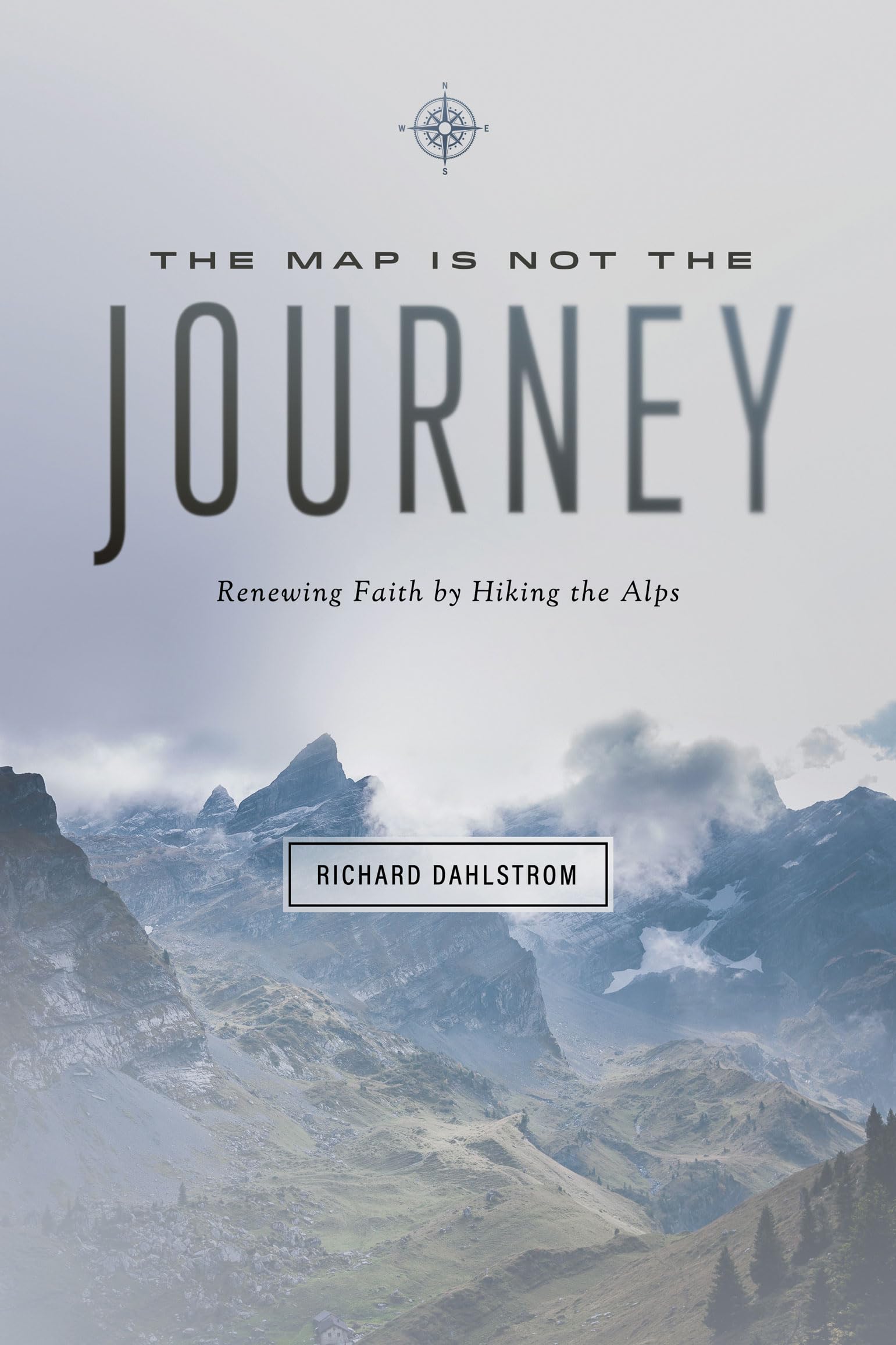 The Map Is Not the Journey: Faith Renewed While Hiking the Alps,Used