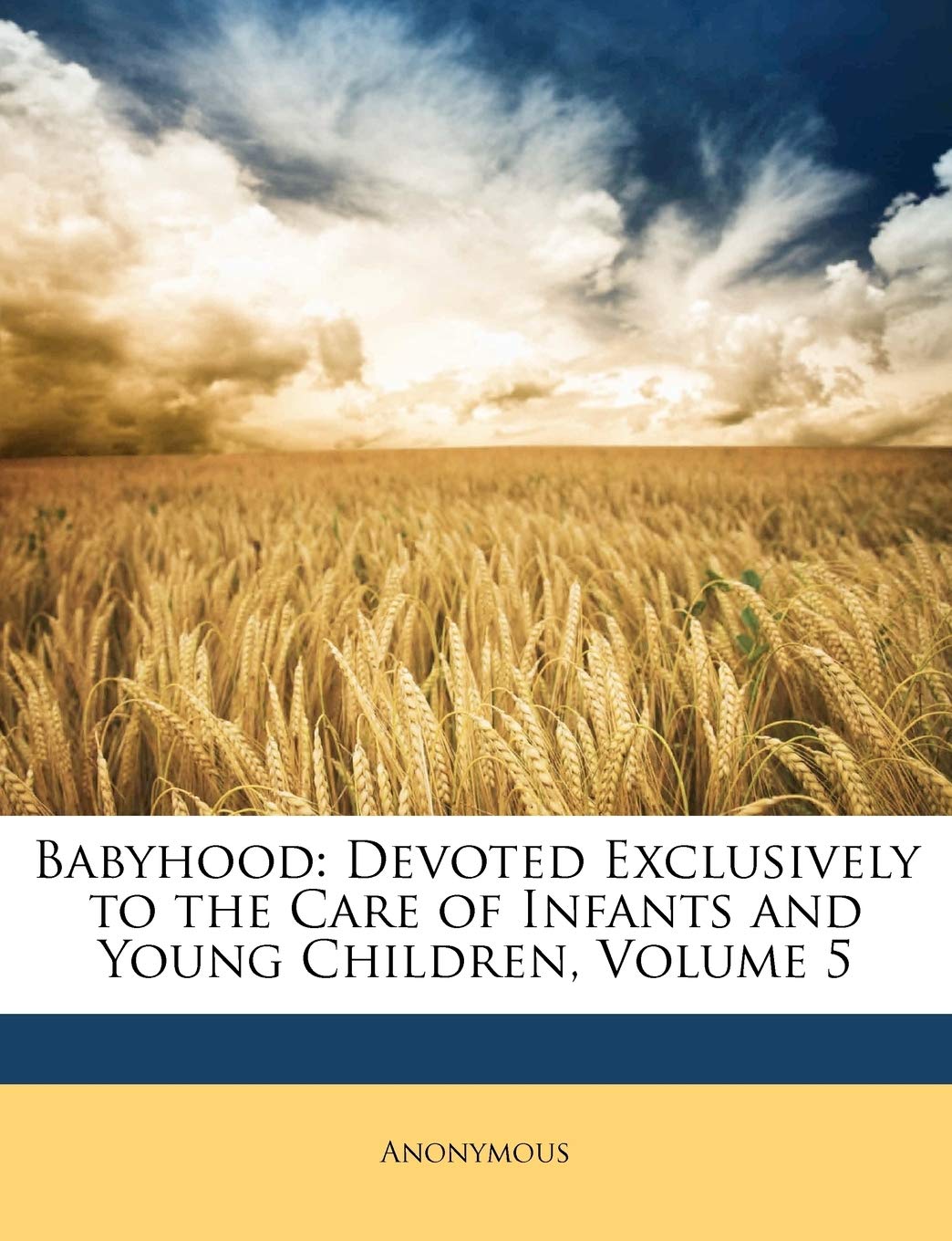 Babyhood: Devoted Exclusively to the Care of Infants and Young Children, Volume 5,Used