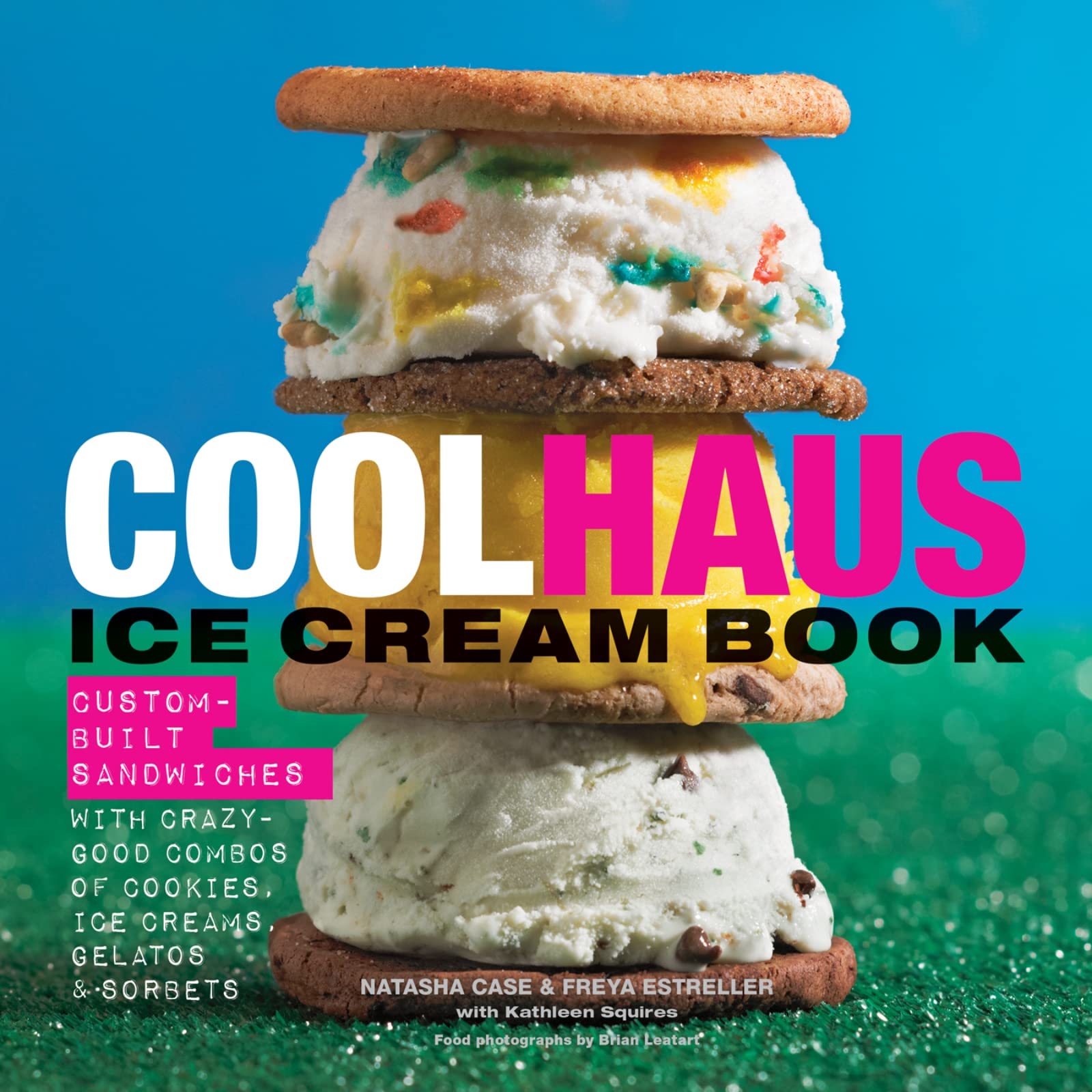 Coolhaus Ice Cream Book: Custombuilt Sandwiches With Crazygood Combos Of Cookies, Ice Creams, Gelatos, And Sorbets,New