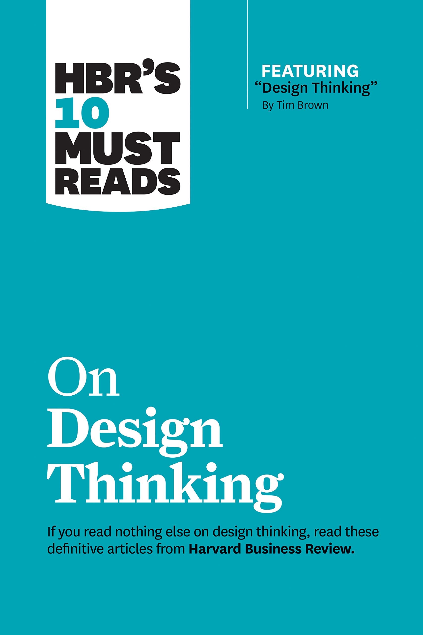 Hbr'S 10 Must Reads On Design Thinking (With Featured Article Design Thinking By Tim Brown)