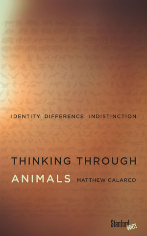 Thinking Through Animals: Identity, Difference, Indistinction,New