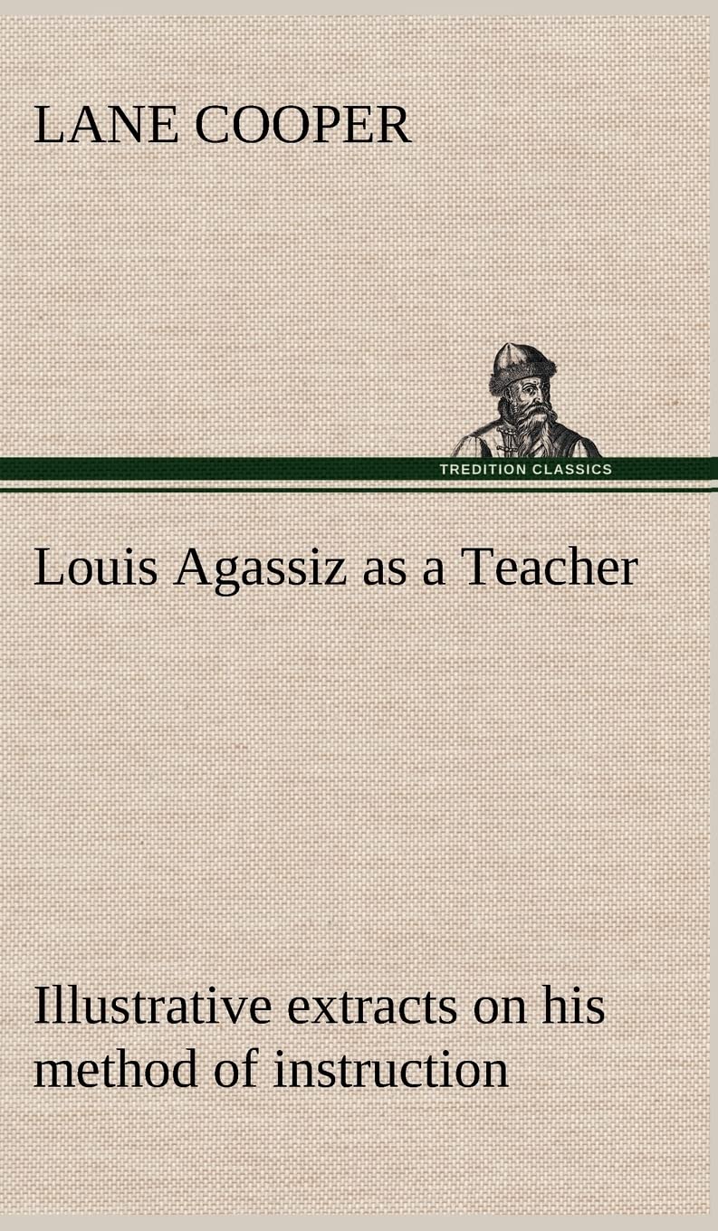 Louis Agassiz as a Teacher; illustrative extracts on his method of instruction,Used