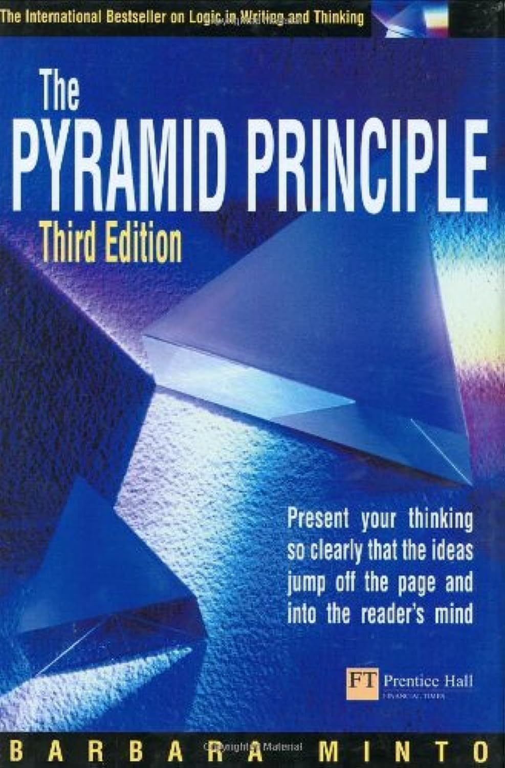The Pyramid Principle: Logic In Writing & Thinking,New