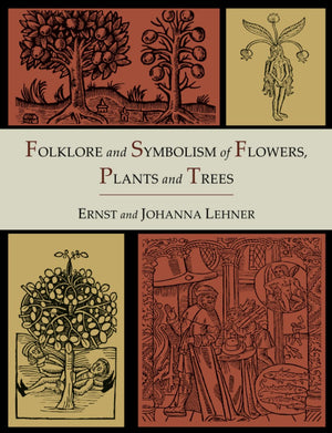 Folklore And Symbolism Of Flowers, Plants And Trees [Illustrated Edition],New