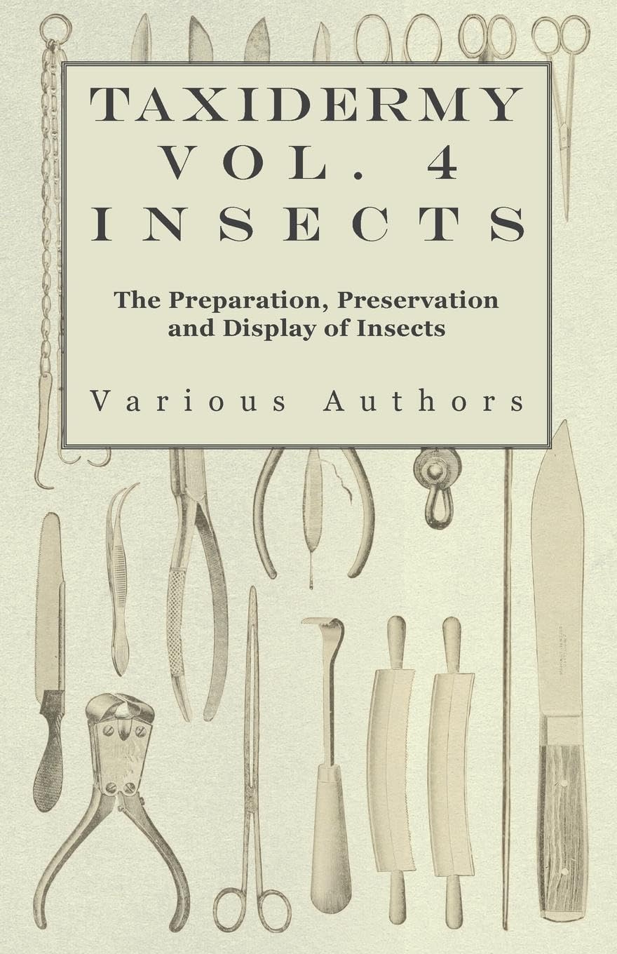 Taxidermy Vol. 4 Insects  The Preparation, Preservation and Display of Insects,Used