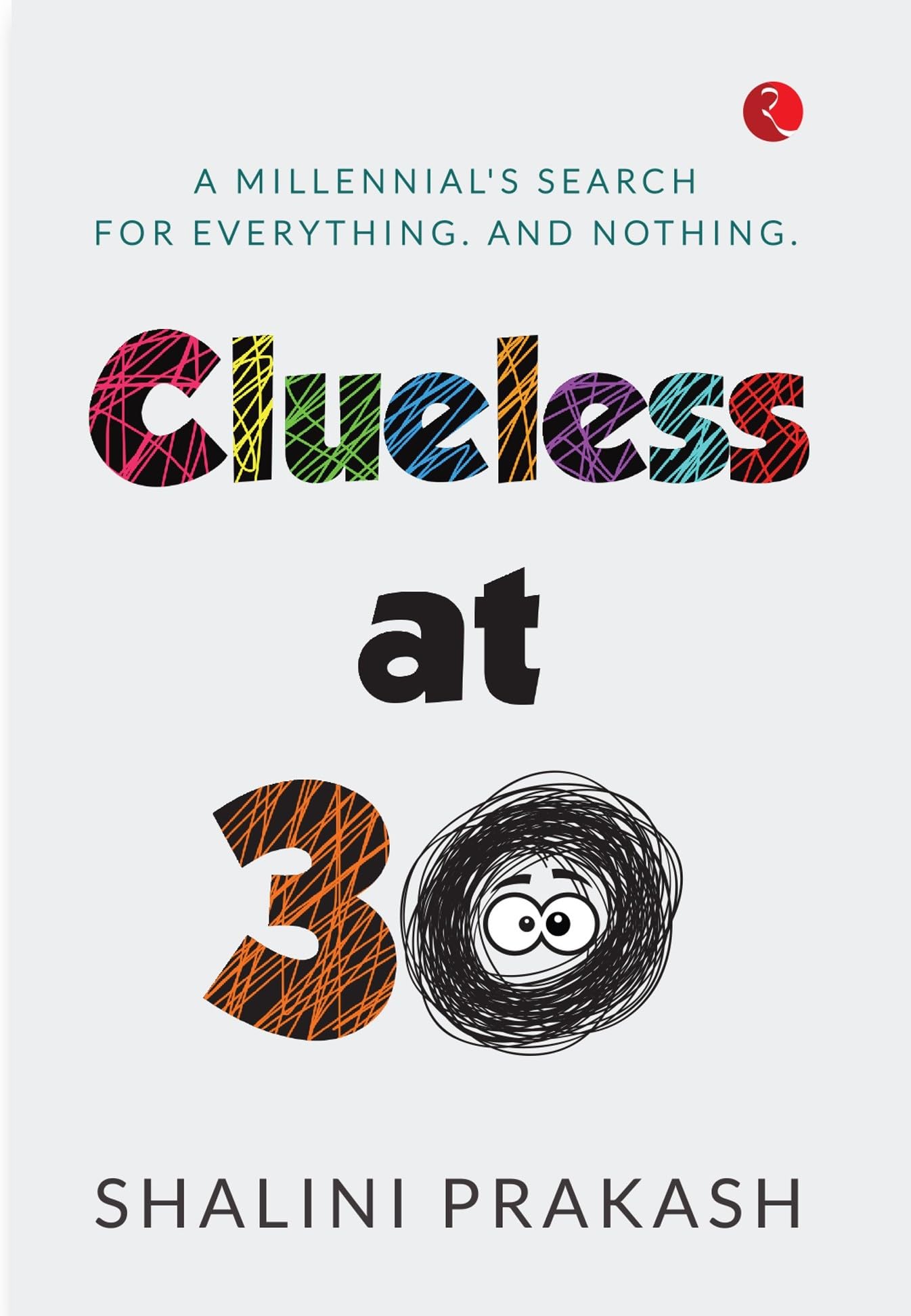 Clueless At 30: A Milennials Search For Everything And Nothing