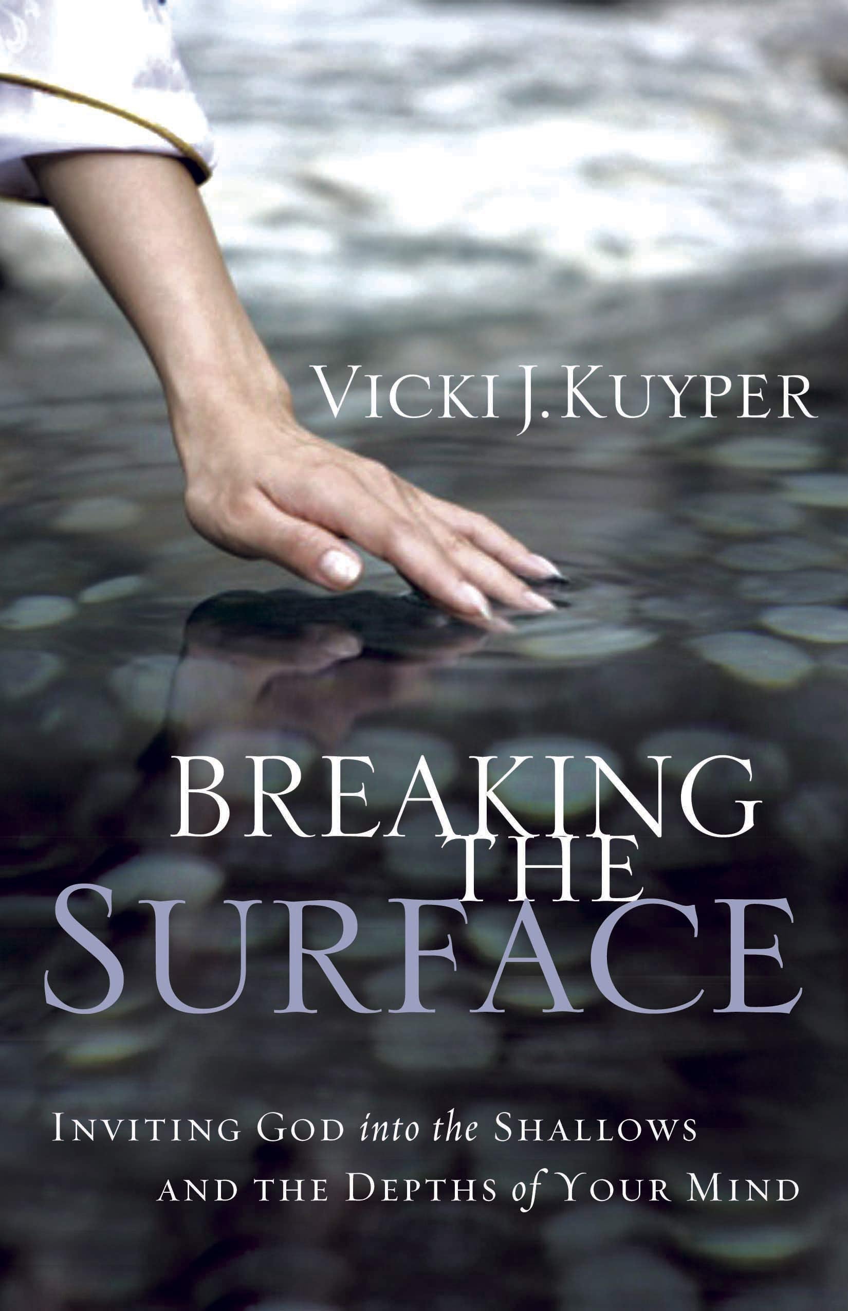 Breaking the Surface: Inviting God into the Shallows and the Depths of Your Mind,Used