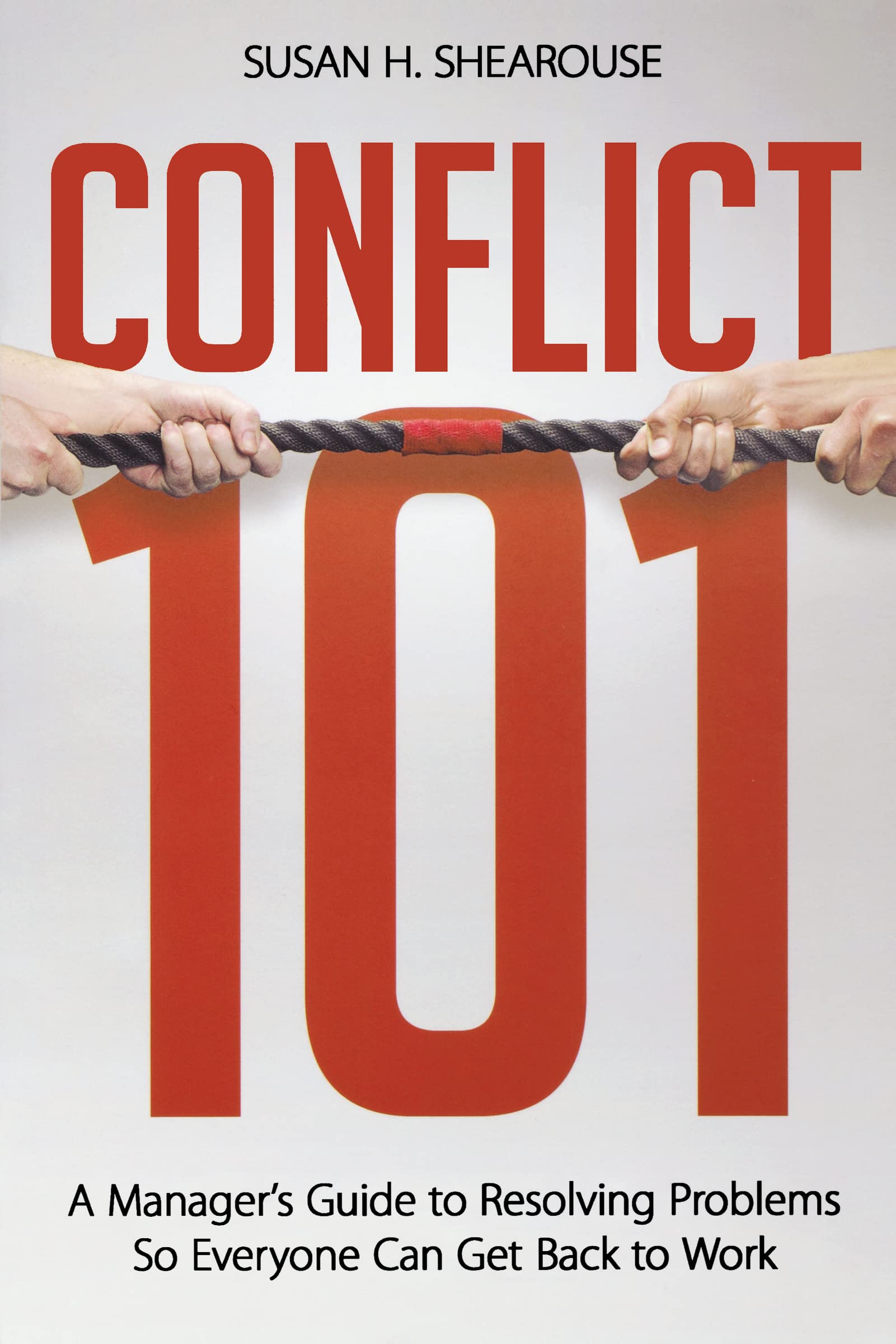 Conflict 101: A Manager's Guide to Resolving Problems So Everyone Can Get Back to Work,Used