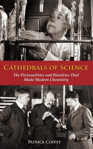 Cathedrals of Science: The Personalities and Rivalries That Made Modern Chemistry,Used
