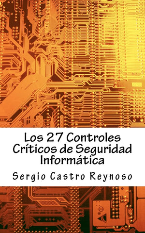 Los 27 Controles Criticos De Seguridad Informatica: Una Gua Prctica Para Gerentes Y Consultores De Seguridad Informtica (S,Used