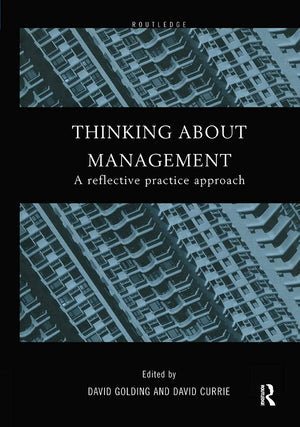 Thinking About Management: A Reflective Practice Approach,Used