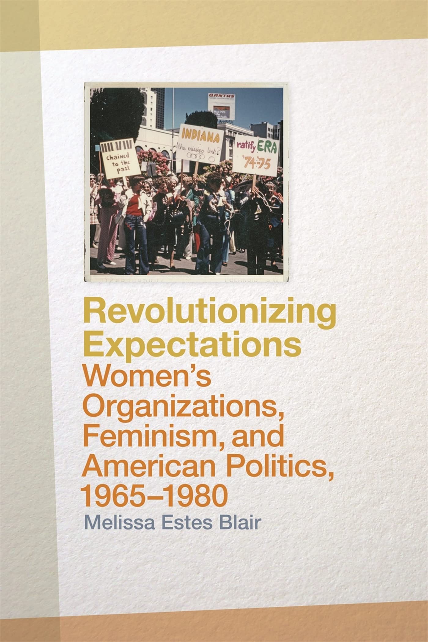 Revolutionizing Expectations: Women'S Organizations, Feminism, And American Politics, 19651980,Used