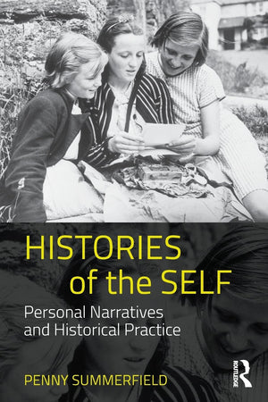 Histories of the Self: Personal Narratives and Historical Practice,Used