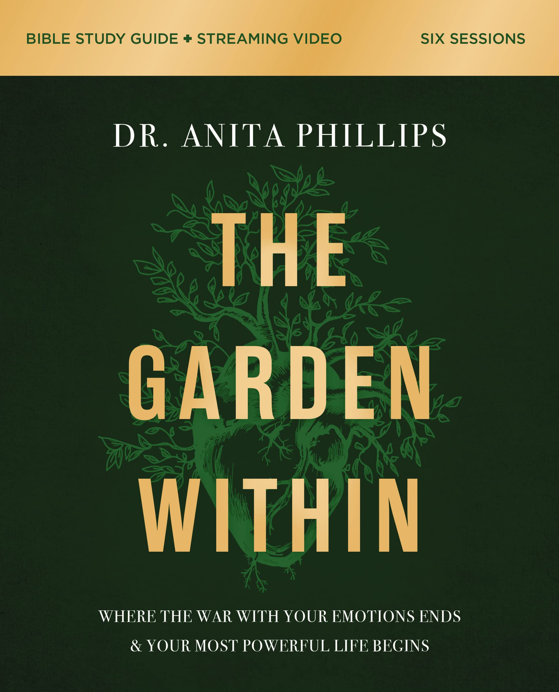 The Garden Within Bible Study Guide Plus Streaming Video: Where The War With Your Emotions Ends And Your Most Powerful Life Begi
