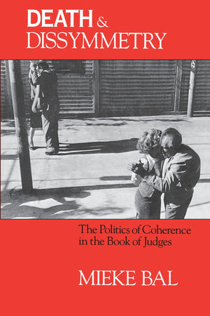 Death And Dissymmetry: The Politics Of Coherence In The Book Of Judges (Chicago Studies In The History Of Judaism),New