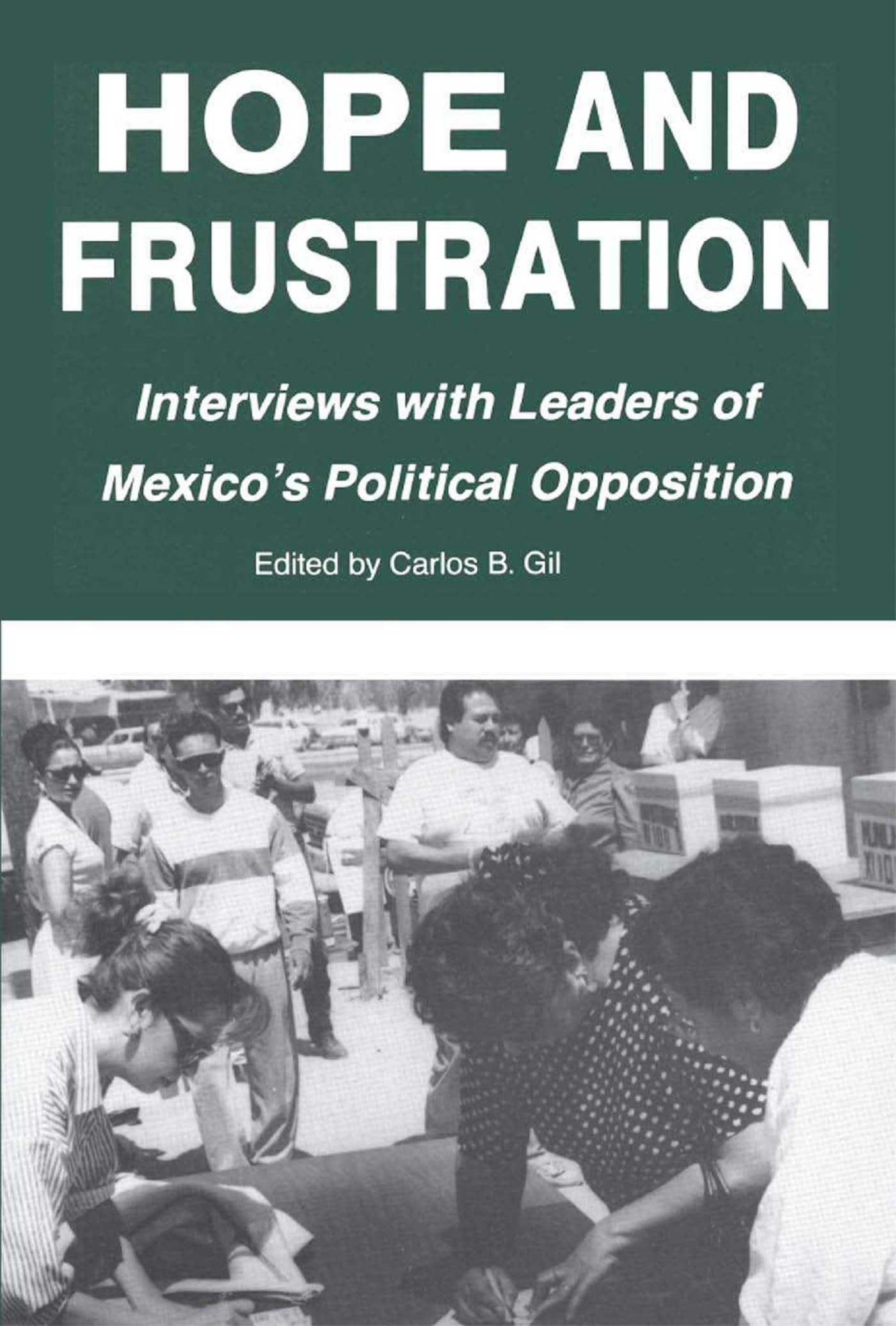 Hope And Frustration: Interviews With Leaders Of Mexico'S Political Opposition (Latin American Silhouettes),Used