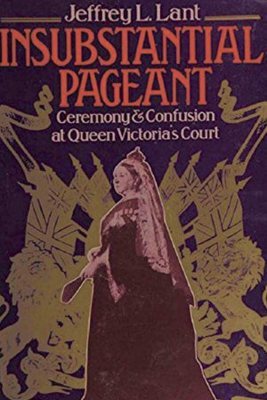 Insubstantial pageant: Ceremony and confusion at Queen Victoria's court,Used