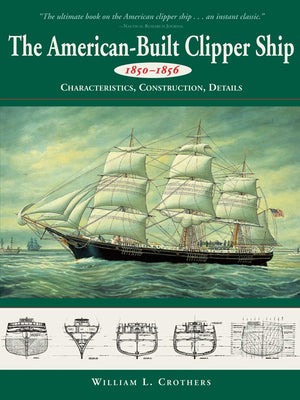 The AmericanBuilt Clipper Ship, 18501856: Characteristics, Construction, and Details,Used