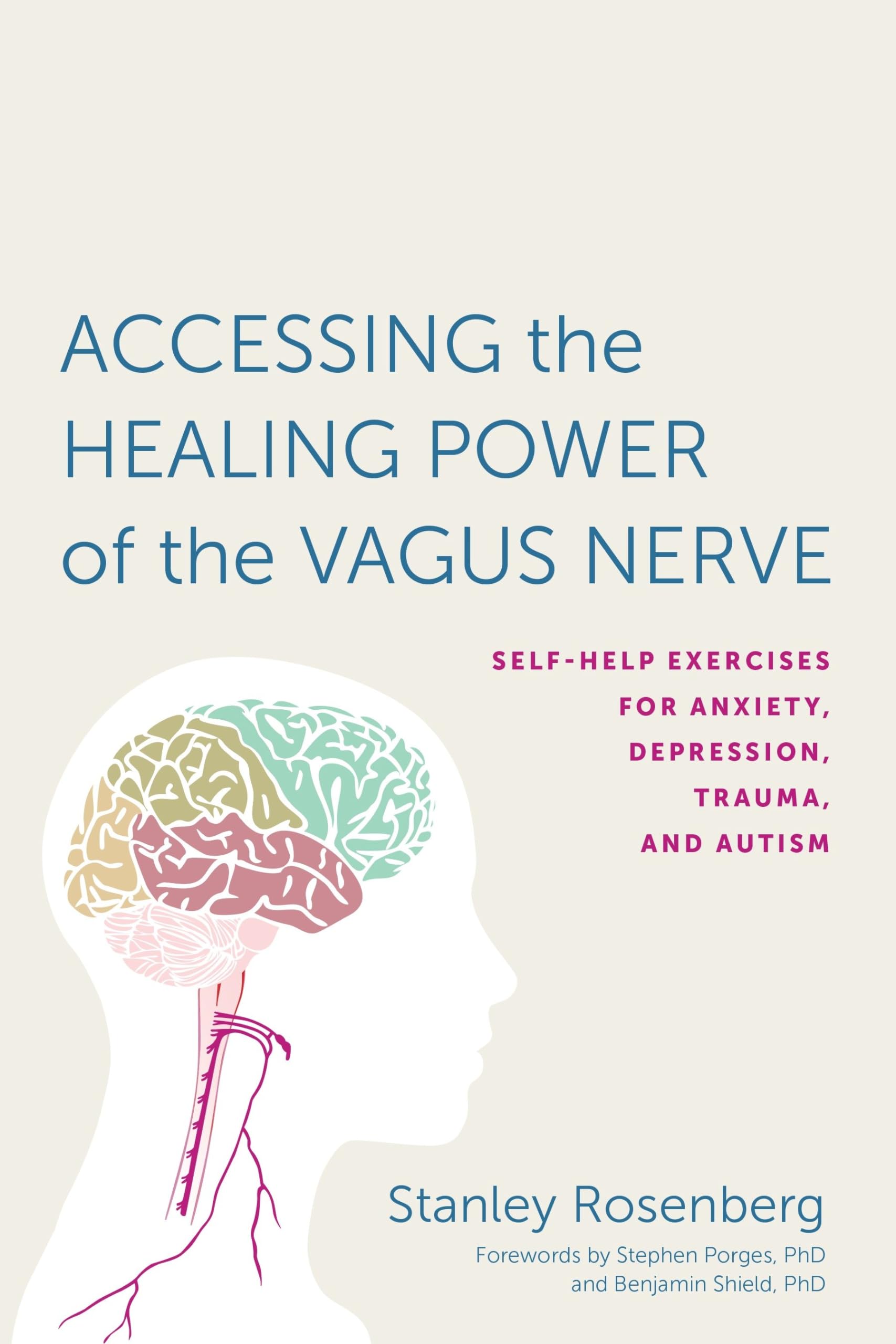 Accessing The Healing Power Of The Vagus Nerve: Selfhelp Exercises For Anxiety, Depression, Trauma, And Autism