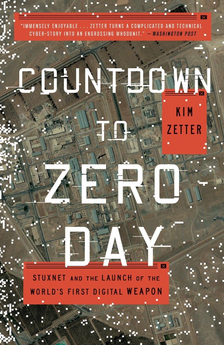 Countdown to Zero Day: Stuxnet and the Launch of the World s First Digital Weapon