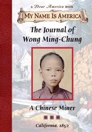 The Journal Of Wong Mingchung: A Chinese Miner, California, 1852 (My Name Is America),New