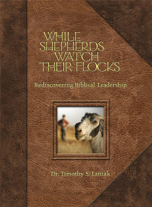 While Shepherds Watch Their Flocks: 40 Daily Reflections On Biblical Leadership