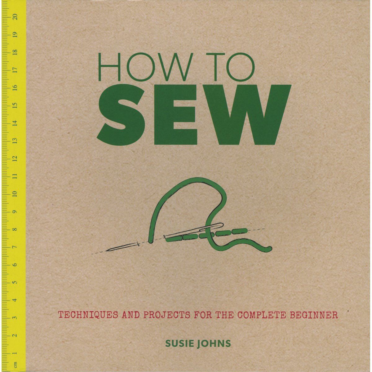 How to Sew: Techniques and Projects for the Complete Beginner,Used
