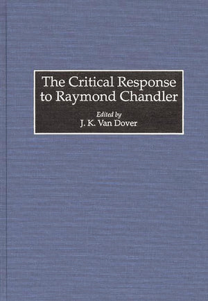 The Critical Response to Raymond Chandler: (Critical Responses in Arts and Letters),New