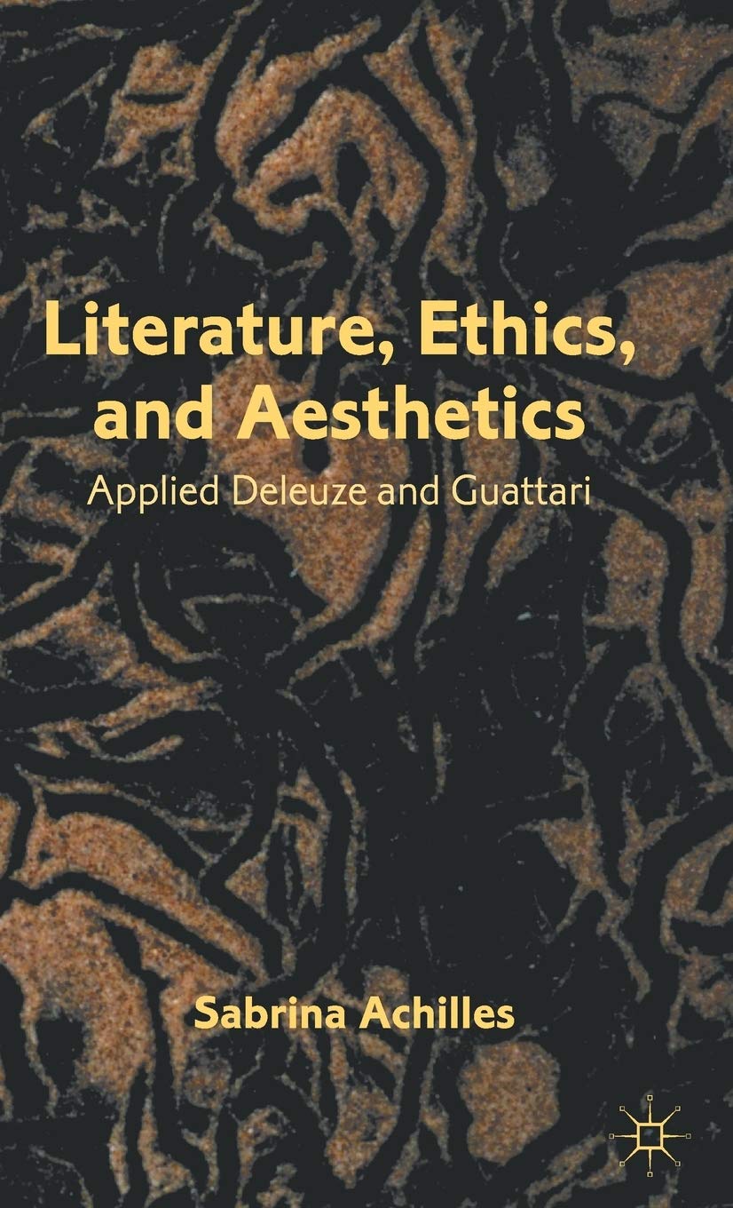 Literature, Ethics, And Aesthetics: Applied Deleuze And Guattari