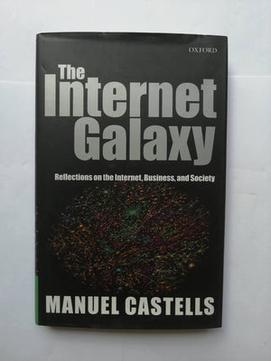 The Internet Galaxy: Reflections on the Internet, Business, and Society,New