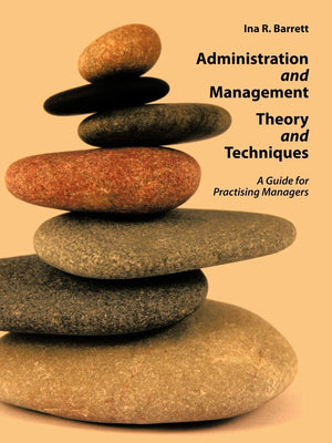 Administration and Management Theory and Techniques: A Guide for Practising Managers,New
