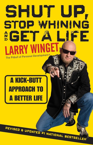 Shut Up, Stop Whining, and Get a Life: A KickButt Approach to a Better Life,Used