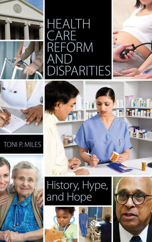 Health Care Reform And Disparities: History, Hype, And Hope,New