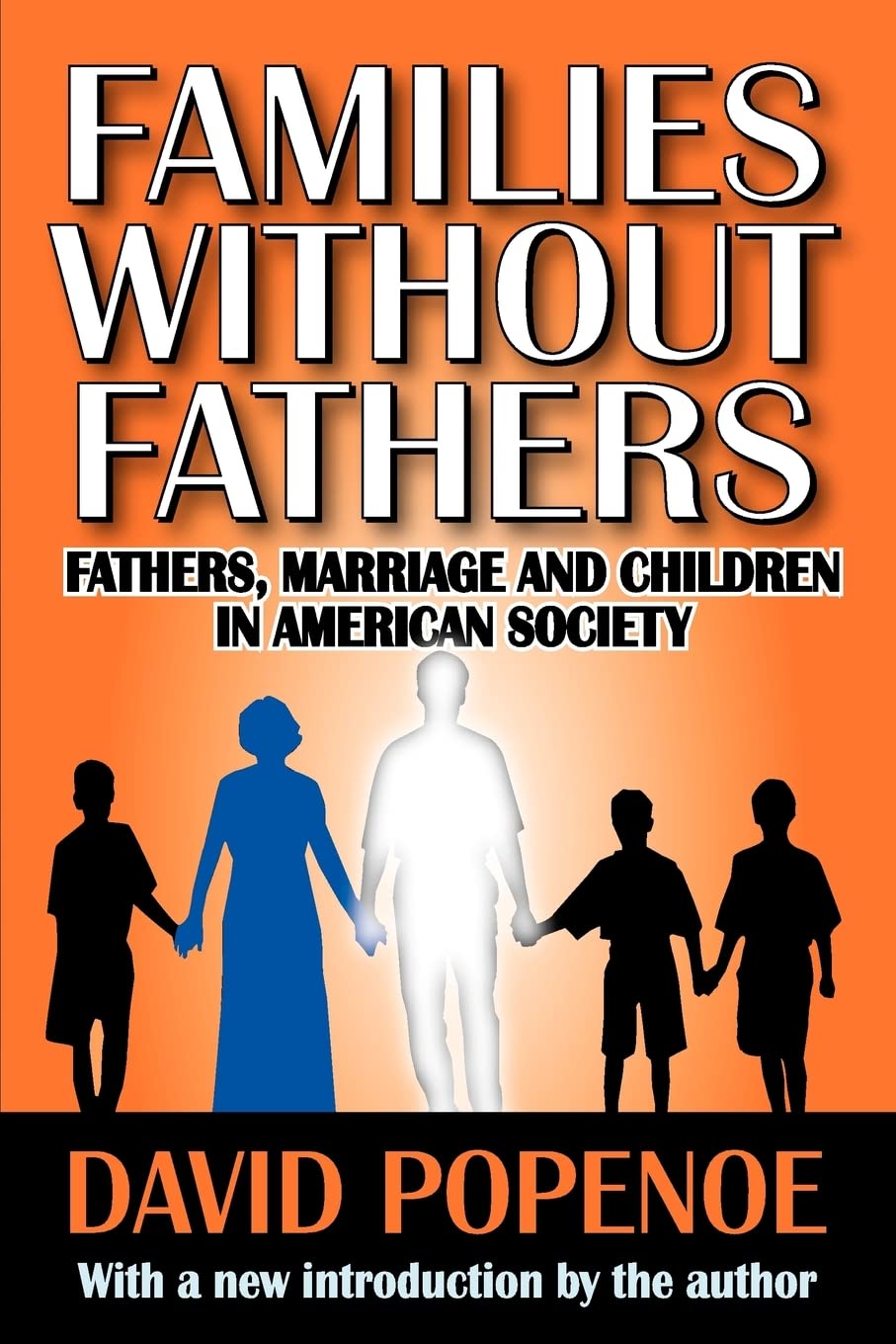 Families without Fathers: Fatherhood, Marriage and Children in American Society,New