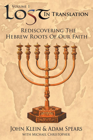 Lost in Translation Vol. 1: Rediscovering the Hebrew Roots of Our Faith,New