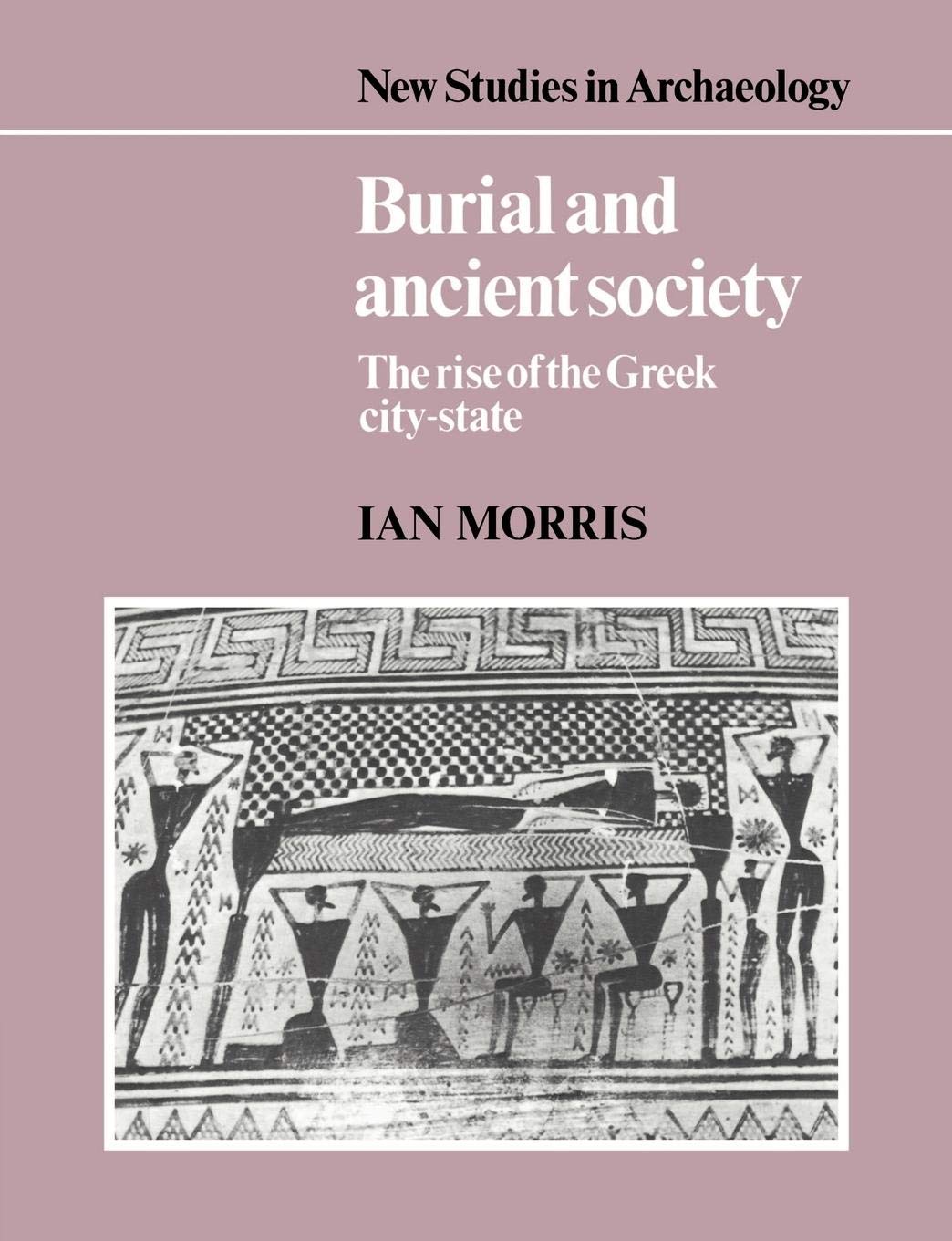 Burial and Ancient Society: The Rise of the Greek CityState (New Studies in Archaeology),Used