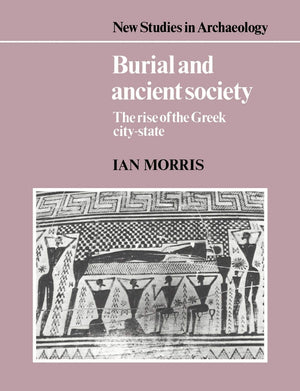 Burial and Ancient Society: The Rise of the Greek CityState (New Studies in Archaeology),Used