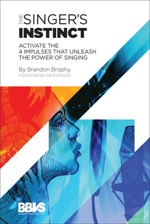 The Singer's Instinct: Activate the 4 Impulses That Unleash the Power of Singing,New