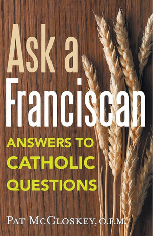 Ask A Franciscan: Answers To Catholic Questions,New