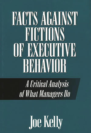 Facts Against Fictions Of Executive Behavior: A Critical Analysis Of What Managers Do,New