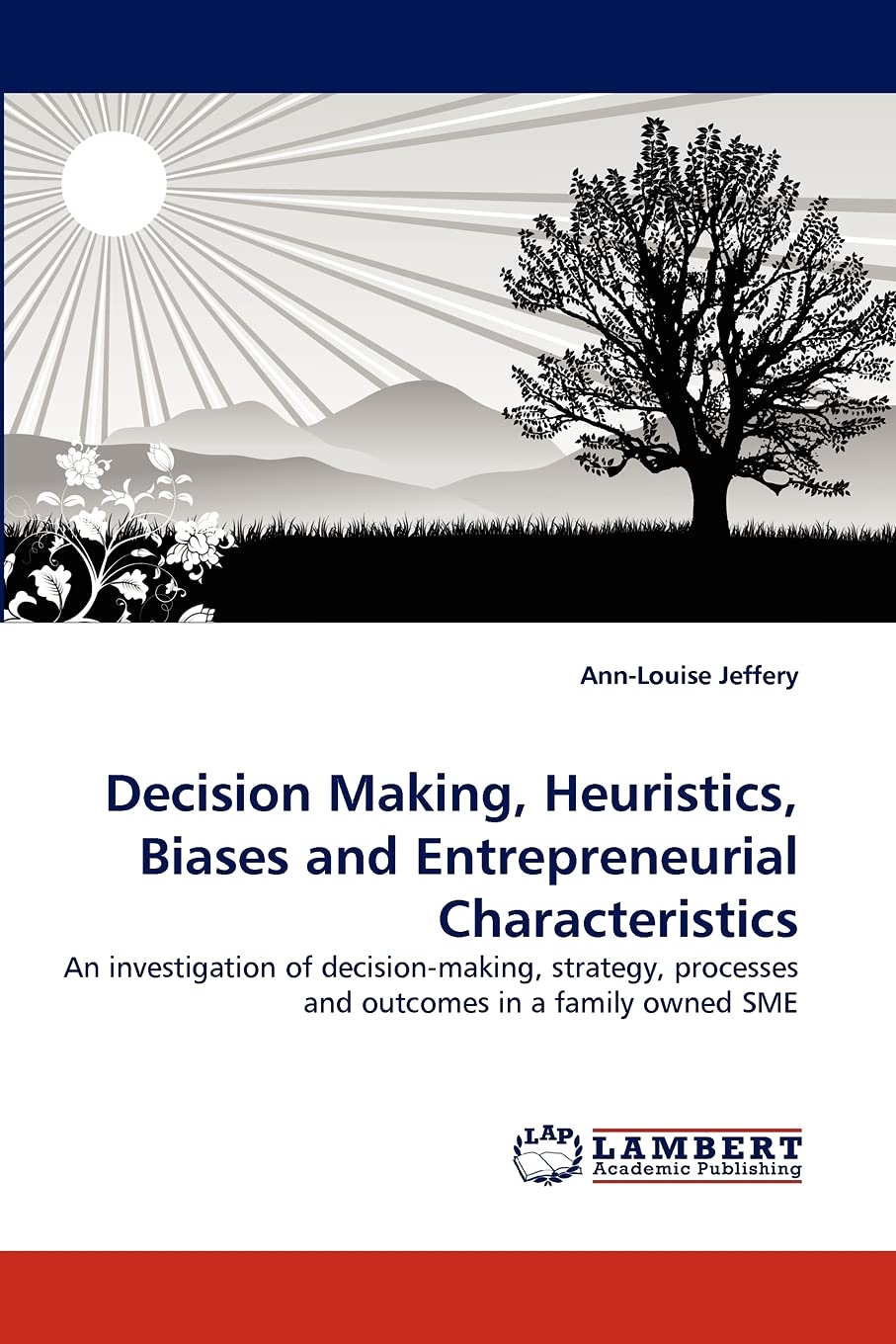 Decision Making, Heuristics, Biases and Entrepreneurial Characteristics: An investigation of decisionmaking, strategy, processe,Used