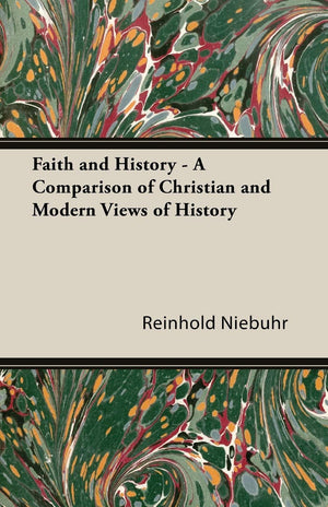 Faith and History  A Comparison of Christian and Modern Views of History,Used