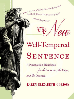 The New WellTempered Sentence: A Punctuation Handbook for the Innocent, the Eager, and the Doomed,New